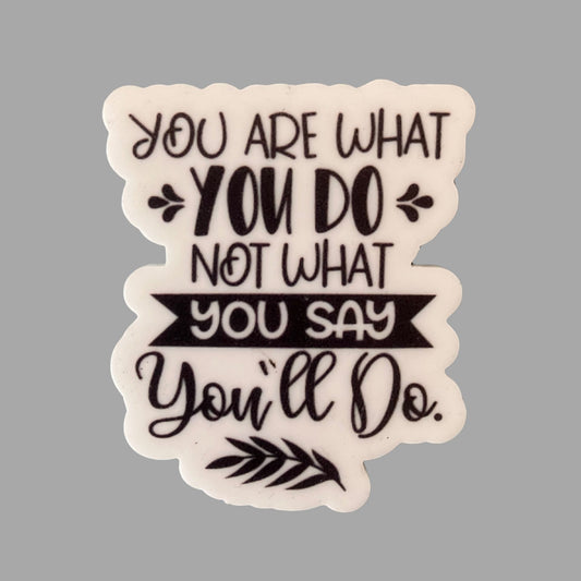 Fridge Magnet - You Are What You Do