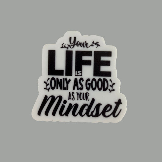 Fridge Magnet - Your Life Is Only As Good As Your Mindset