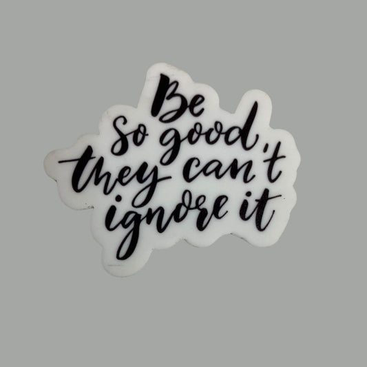 Fridge Magnet - Be So Good They Can't Ignore It
